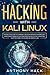 Hacking with Kali Linux: Step by Step Guide To Learn Kali Linux for Hackers, Cybersecurity, Wireless Network Security and Penetration Testing. Your First Hack and Computer Hacking Beginners Guide