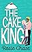 The Cake King (Sugar & Spice, #1) by Rosie Chase