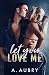 Let You Love Me (Club Roma Book 2)
