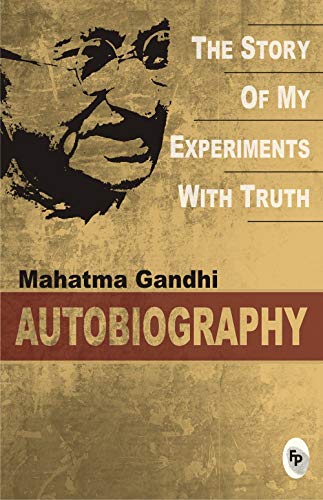 The Story of My Experiments with Truth: An Autobiography M. K. Gandhi