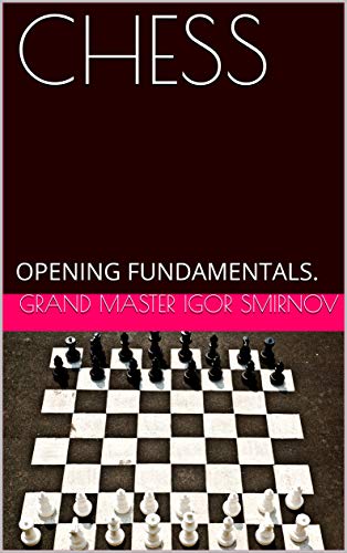 CHESS: OPENING FUNDAMENTALS. (Kindle Edition)