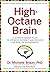 High-Octane Brain: 5 Science-Based Steps to Sharpen Your Memory and Reduce Your Risk of Alzheimer's