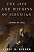The Life and Witness of Jeremiah by Larry R. Helyer