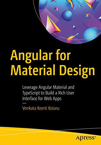 Angular for Material Design: Leverage Angular Material and TypeScript to Build a Rich User Interface for Web Apps (Kindle Edition)