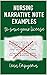 Nursing Narrative Note Examples to Save Your License: Charting and Documentation Suggestions for RNs & LPNs Who Have to Describe the Indescribable in a Medical Record