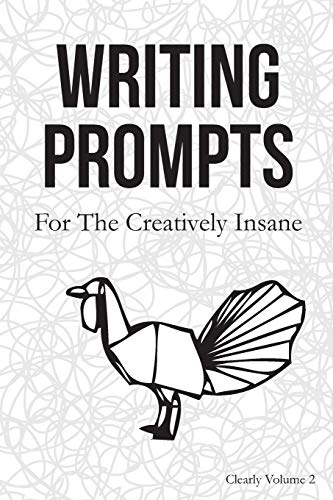 Writing Prompts: For the Creatively Insane: Clearly Volume 2 (Paperback)