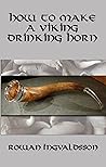 How to Make a Viking Drinking Horn by Rowan Ingvaldsson