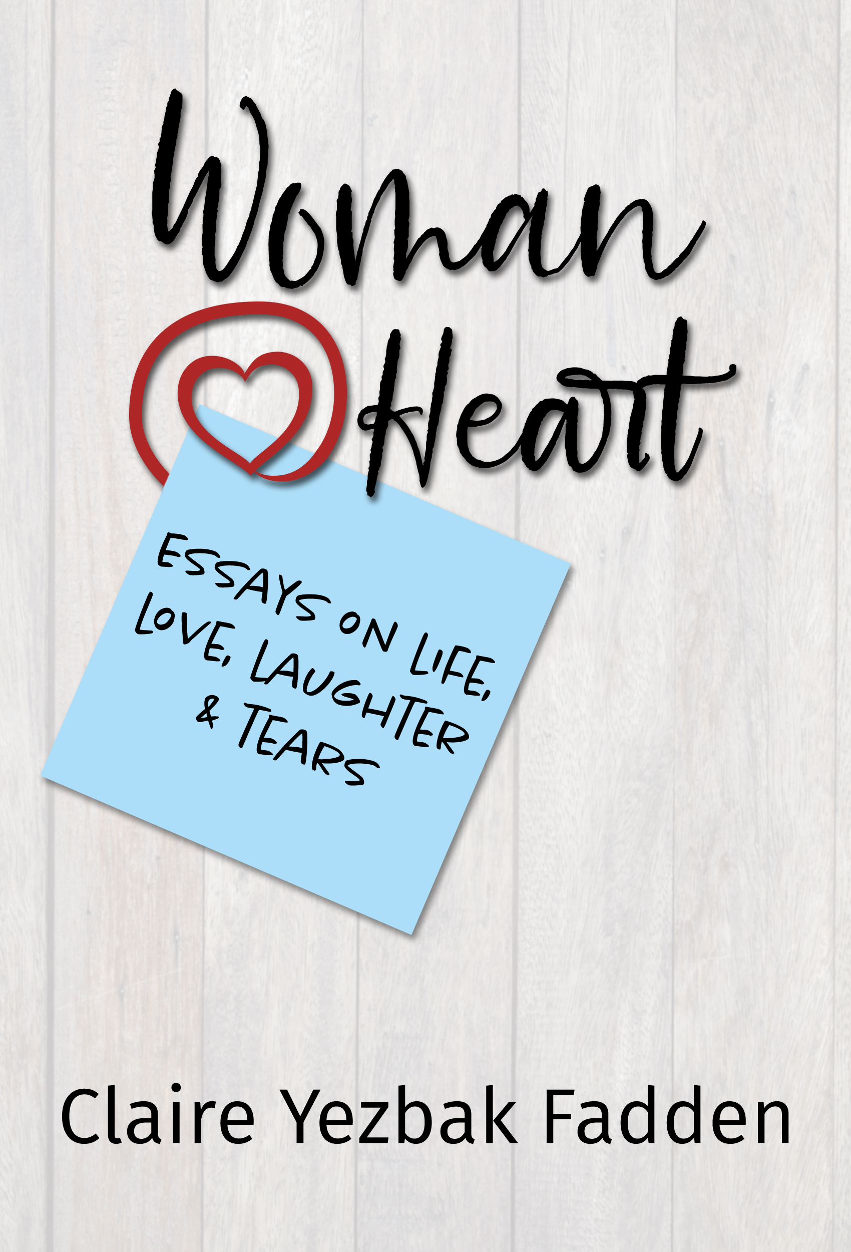 Woman@Heart: Essays on Life, Love, Laughter & Tears