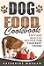 Dog Food Cookbook: Easy and...