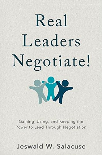Real Leaders Negotiate!: Gaining, Using, and Keeping the Power to Lead Through Negotiation (Hardcover)