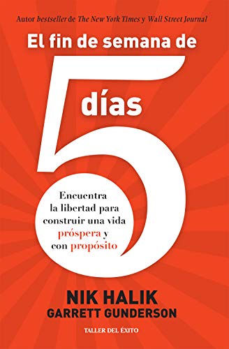 El fin de semana de 5 días: Encuentra la libertad para construir una vida próspera y con propósito (Spanish Edition)