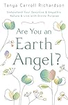 Are You an Earth Angel?: Understand Your Sensitive & Empathic Nature & Live with Divine Purpose