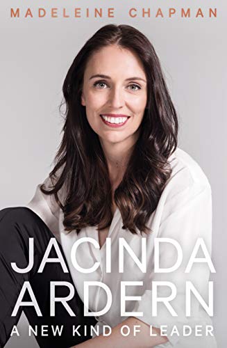 Jacinda Ardern: A New Kind of Leader (Kindle Edition)