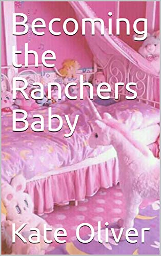 Becoming the Ranchers Baby (Kindle Edition)