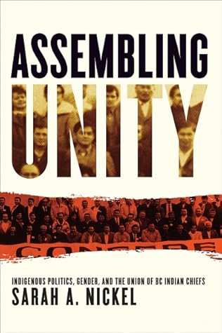 Assembling Unity: Indigenous Politics, Gender, and the Union of BC Indian Chiefs (Women and Indigenous Studies)