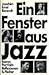 Ein Fenster aus Jazz: Essays, Portraits, Reflexionen (German Edition)