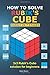 How to solve Rubik's Cube easily in seven stages: 3x3 Rubik’s Cube solution for beginners