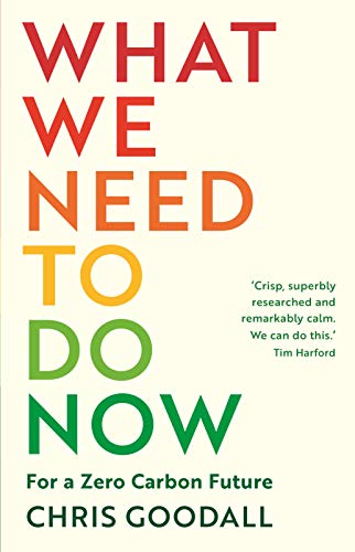 What We Need to Do Now: For a Zero Carbon Future (Kindle Edition)