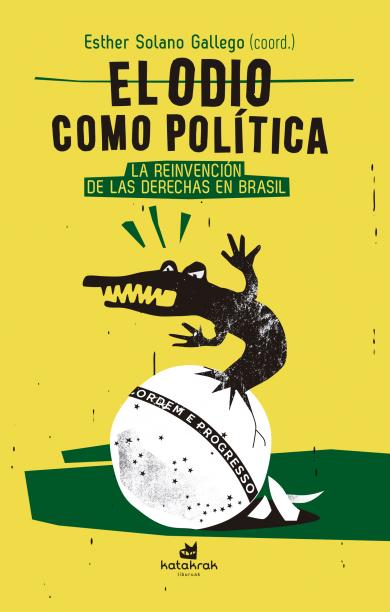 El odio como política. La reinvención de las derechas en Brasil