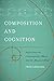Composition and Cognition: Reflections on Contemporary Music and the Musical Mind (Ernest Bloch Lectures)