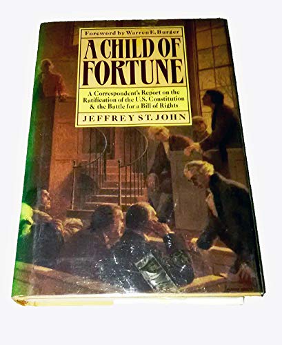 A Child of Fortune: A Correspondent's Report on the Ratification of the U.S. Constitution and Battle for a Bill of Rights (Hardcover)