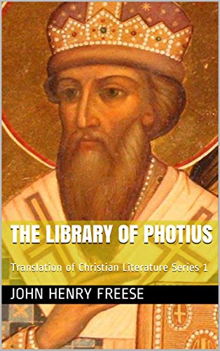The library of Photius: Translation of Christian Literature Series 1 (Kindle Edition)