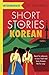 Short Stories in Korean for Intermediate Learners: Read for pleasure at your level, expand your vocabulary and learn Korean the fun way! (Readers)