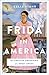 Frida in America: The Creative Awakening of a Great Artist