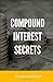 Compound Interest Secrets by Justin Harrison