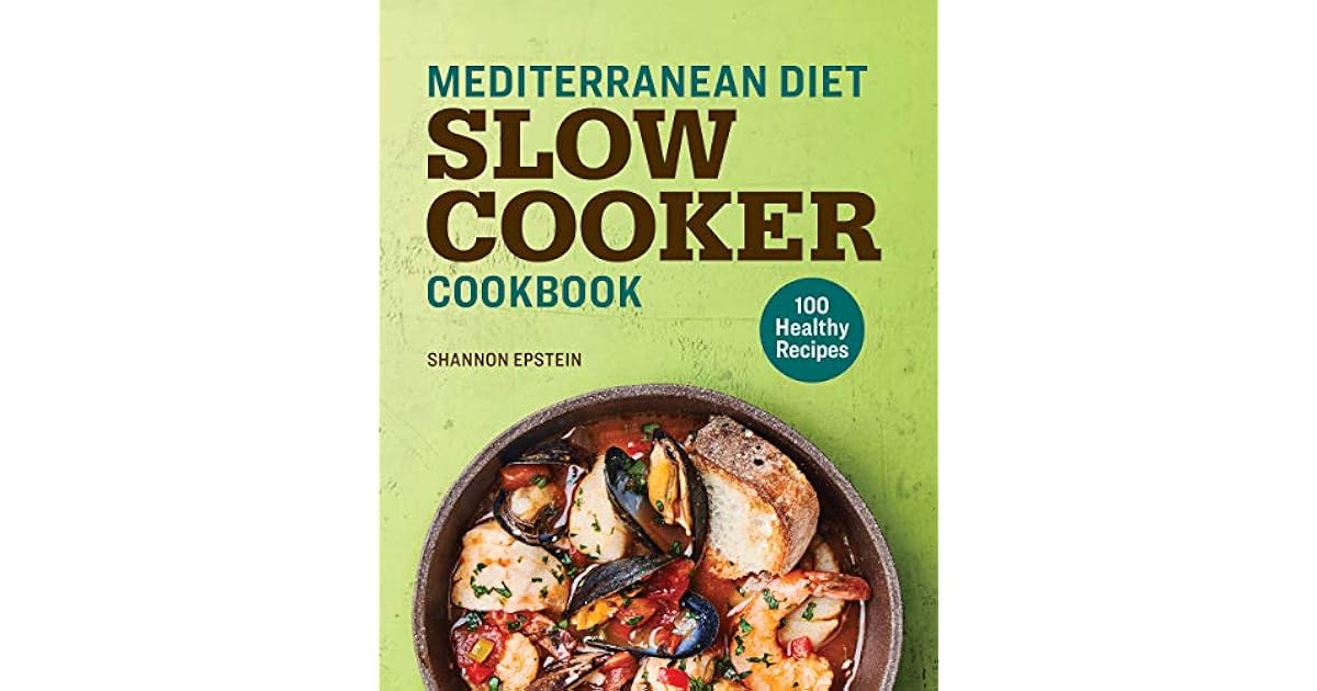 Mediterranean Diet Slow Cooker Cookbook 100 Healthy Recipes by Shannon
