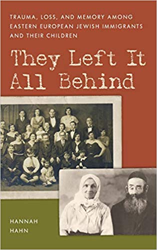 They Left It All Behind: Trauma, Loss, and Memory Among Eastern European Jewish Immigrants and Their Children (Hardcover)