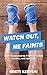 Watch Out, He Faints: How I...