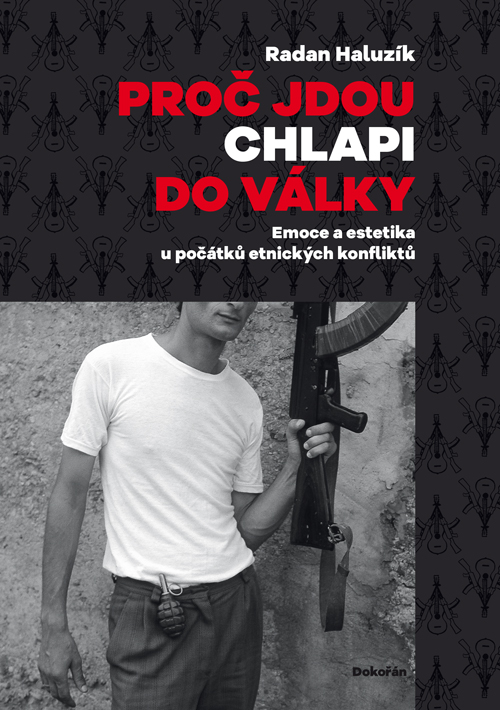 Proč jdou chlapi do války: Emoce a estetika u počátků etnických konfliktů (Hardcover)