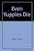 Even Yuppies Die by Marian Babson