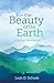 For the Beauty of the Earth...