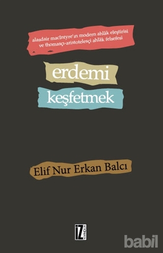 Erdemi Keşfetmek : Alasdair MacIntyre'ın Modern Ahlak Eleştirisi ve Thomasçı-Aristotelesçi Ahlak Felsefesi