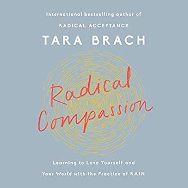 Radical Compassion: Learning to Love Yourself and Your World with the Practice of Rain