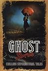Ghost Stories Chilling Supernatural Tales by Various Ghost Stories Chilling Supernatural Tales by Various