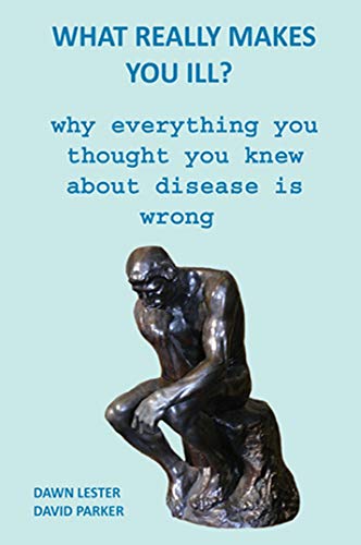 What Really Makes You Ill? why everything you thought you knew about disease is wrong (Kindle Edition)