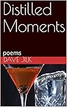 Distilled Moments: poems Distilled Moments: poems