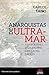 Anarquistas de ultramar. Anarquismo, indigenismo, descolonización