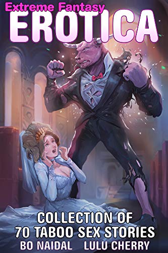 Extreme Fantasy Erotica: Collection of 70 Taboo Sex Stories (Kindle Edition)