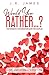 Would You Rather...? The Romantic Conversation Game for Couples by J.R.    James