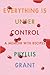 Everything Is Under Control by Phyllis Grant