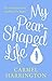 My Pear-Shaped Life