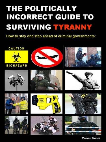 Politically Incorrect Guide to Surviving Tyranny: How to Stay One Step Ahead of Criminal Governments (Paperback)