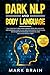 Dark NLP and Body Language: The Essential Guide for Beginners to Neuro Linguistic Programming. How to Use Dark Psychology Secrets and Manipulation Techniques to Analyze and Influence People Easily