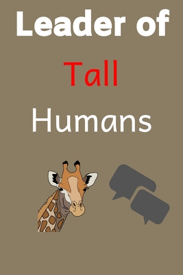 Leader of tall humans: This 100-page journal features: -College Ruled - White Paper. -6" x 9" -Glossy soft cover. Perfect for writing down all your notes, ideas, homework, classwork.