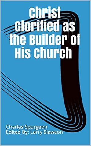 Christ Glorified as the Builder of His Church (Annotated)