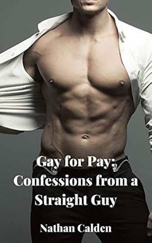 Gay For Pay Confessions From A Straight Guy By Nathan Calden